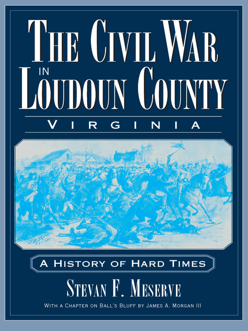 Title details for The Civil War in Loudoun County, Virginia by Stevan F. Meserve - Available